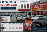 Ô tô tồn kho lớn, đại lý giảm giá sâu
