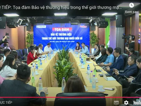 TRỰC TIẾP: Tọa đàm Bảo vệ thương hiệu trong thế giới thương mại nhiều biến số